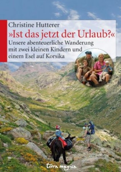 "Ist das jetzt der Urlaub?" Eine abenteuerliche Wanderung mit 2 kleinen Kindern und einem Esel auf Korsika